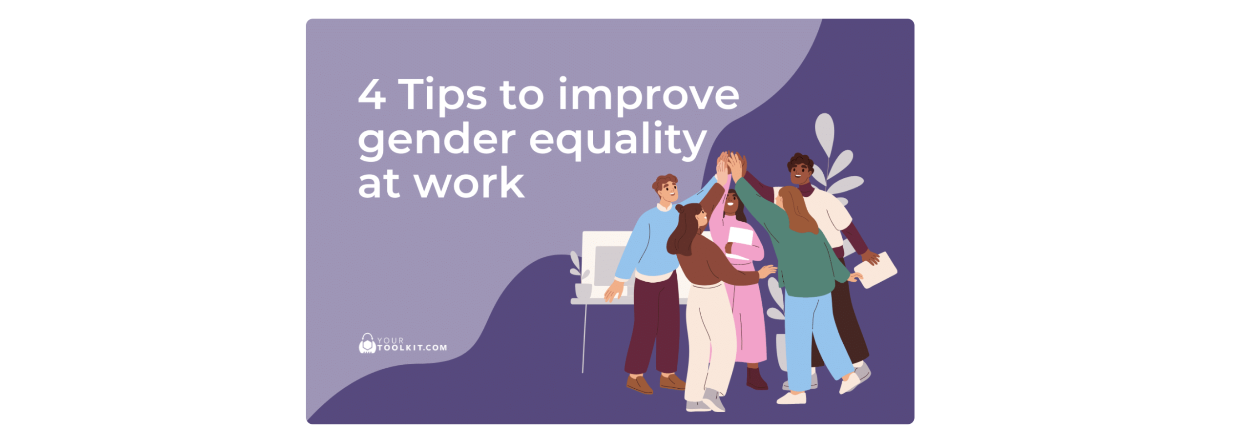 4 Tips to improve gender equality at work – Yourtoolkit.com