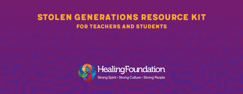 Stolen Generations Resource Kit – Healing Foundation
